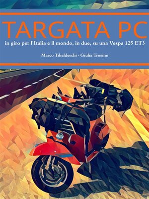 cover image of Targata PC in giro per l'Italia e il mondo, in due, su una Vespa 125 ET3